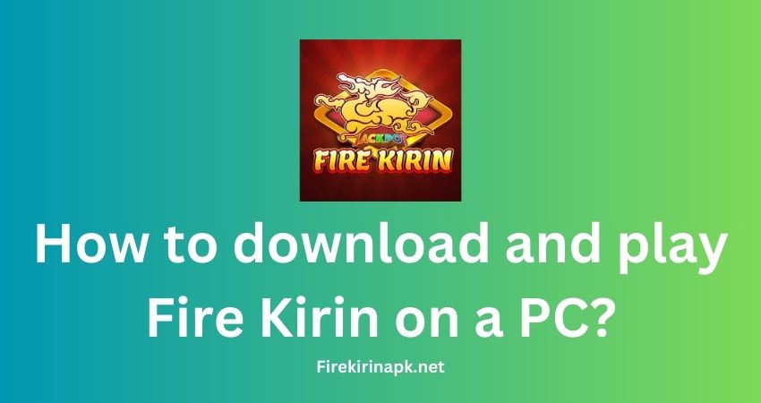 Bagaimana cara mengunduh dan memainkan Fire Kirin di PC?