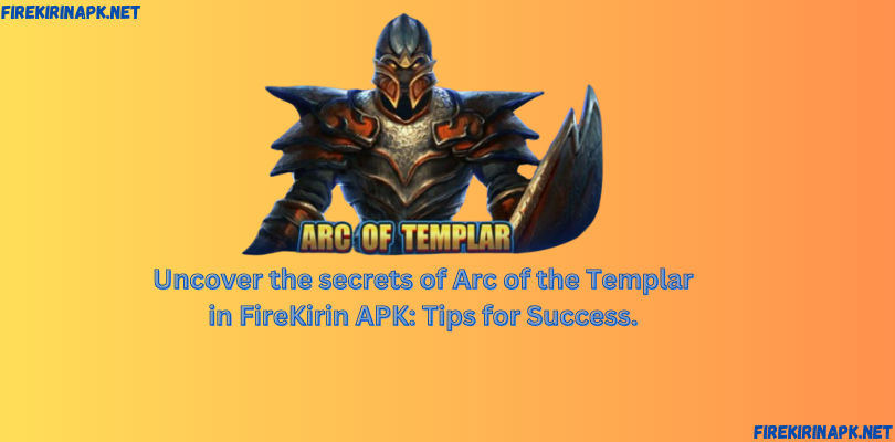 Ungkap rahasia Arc of the Templar di FireKirin APK: Tips Sukses.