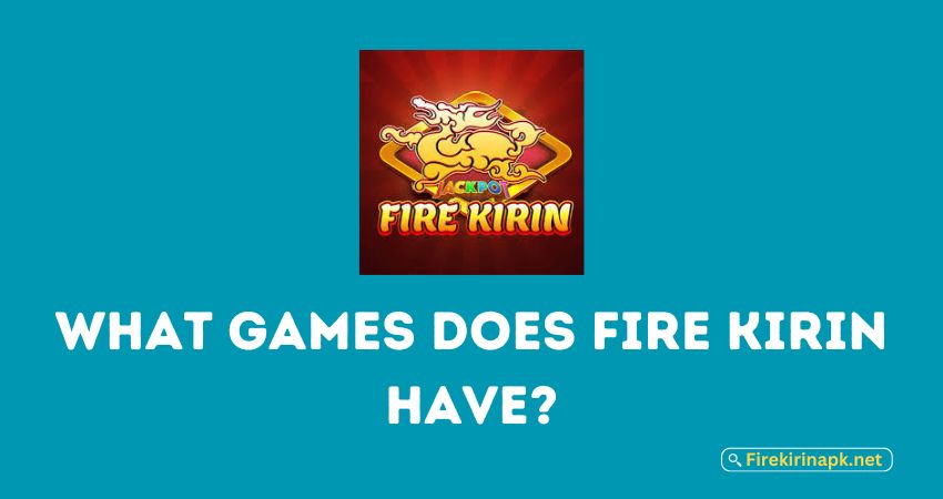 What Games does Fire Kirin have?